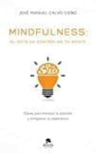 Mindfulness El Arte De Controlar Tu Mente Jose Manuel Calvo