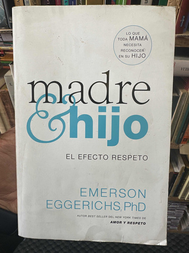 Madre E Hijo El Efecto Respeto - Emerson Eggerichs