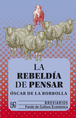 La Rebeldia De Pensar - Oscar De La Borbolla