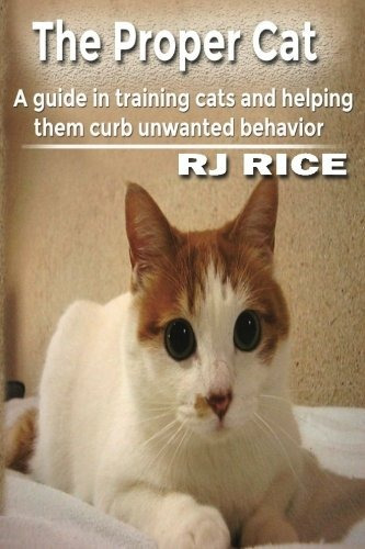 The Proper Cat A Guide In Training Cats And Helping Them Cur