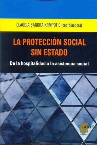 La Protección Social Sin Estado - Krmpotic, Claudia, de Krmpotic, Claudia Sandra. Espacio Editorial en español
