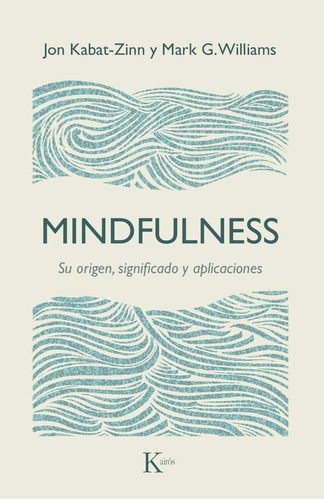 Mindfulness. Su origen, significado y aplicaciones, de Kabat-Zinn, Jon. Editorial Kairos, tapa blanda en español, 2017