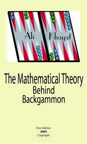 The Mathematical Theory Behind Backgammon, De Ali Khayat. Editorial Authorhouse, Tapa Blanda En Inglés