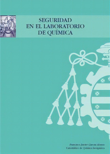 Seguridad En El Laboratorio De Química, de Francisco Javier García Alonso. Serie 8416664412, vol. 1. Editorial ESPANA-SILU, tapa blanda, edición 2017 en español, 2017