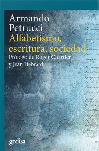 Alfabetismo, Escritura, Sociedad. Prólogo De Roger Chartier Y Jean Hébrard, De Armando Petrucci. Editorial Editorial Gedisa, Tapa Blanda, Edición 2 En Español, 2021