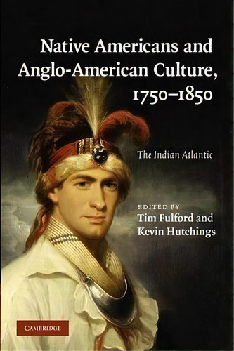 Native Americans And Anglo-american Culture, 1750-1850, De Tim Fulford. Editorial Cambridge University Press, Tapa Blanda En Inglés