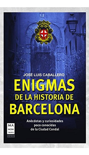 Enigmas De La Historia De Barcelona: Un Viaje Por Los Rincones De La Barcelona Misteriosa (descubre, De Caballero, José Luis. Editorial Robinbook, Tapa Pasta Blanda En Español, 2013