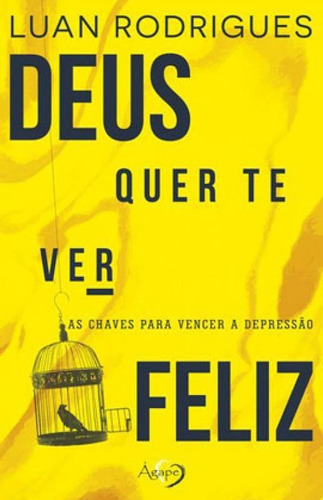 Deus Quer Te Ver Feliz, De Rodrigues, Luan. Editora Agape Editora, Capa Mole Em Português