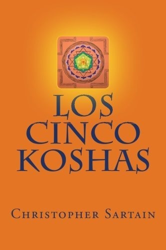 Los Cinco Koshas, De Christopher Michael Sartain. Editorial Createspace Independent Publishing Platform, Tapa Blanda En Español