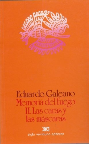 Memoria Del Fuego Ii. Las Caras Y Las Mascaras - Eduardo Gal