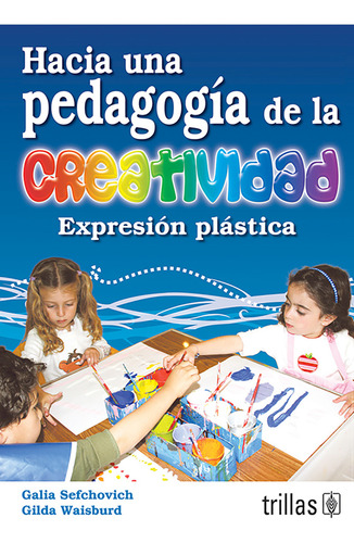 Hacia Una Pedagogia De La Creatividad: Expresion Plastica