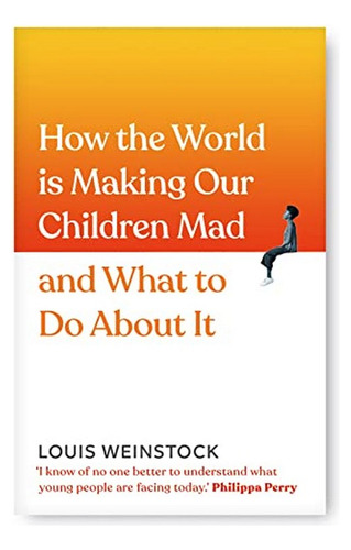 How The World Is Making Our Children Mad And What To Do. Ebs