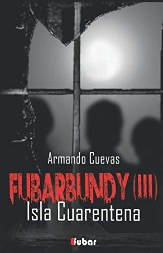 Libro : Fubarbundy(iii) Isla Cuarentena (fubarbundy (isla..