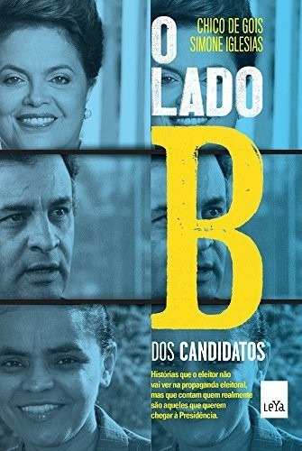 Lado B Dos Candidatos, O, De Gois/iglesias. Editora Leya Brasil, Capa Mole, Edição 1 Em Português, 2014