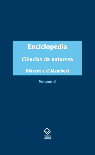 Enciclopédia, ou Dicionário razoado das ciências, das artes e dos ofícios - Vol. 3: Ciências da natureza, de Diderot, Denis. Editorial Editora Unesp, capa dura em português, 2015