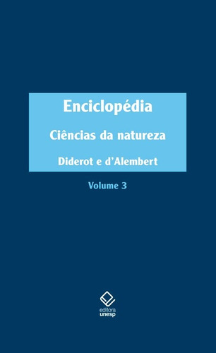 Enciclopédia, ou Dicionário razoado das ciências, das artes e dos ofícios - Vol. 3: Ciências da natureza, de Diderot, Denis. Fundação Editora da Unesp, capa dura em português, 2015