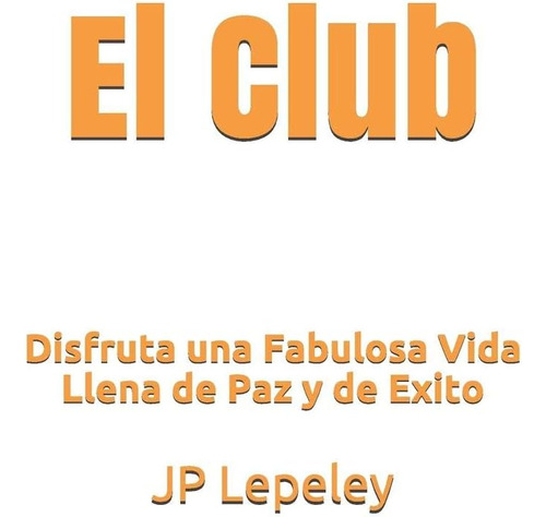 Libro: El Club: Disfruta Una Fabulosa Vida Llena De Paz Y De