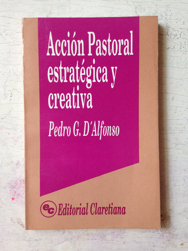 Accion Pastoral Estrategica Y Creativa: Pedro G. D'alfonso