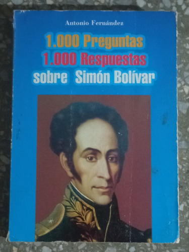 1000 Preguntas 1000 Respuestas Sobre Simón Bolivar