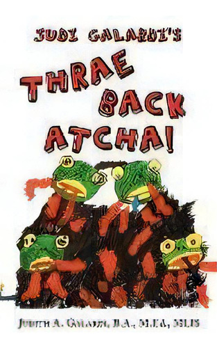 Judi Galardi's Thrae Back Atcha!, De Judith A. Galardi B.a. M.ed. Mlis. Editorial Authorhouse, Tapa Blanda En Inglés