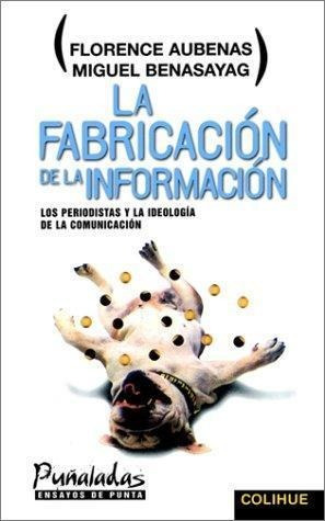 Fabricacion De La Informacion, La. Los Periodistas Y La Ideo