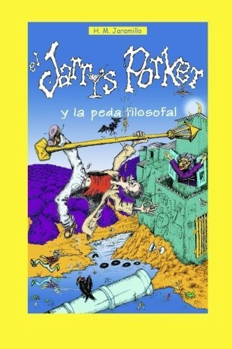 Libro : El Jarrys Porker Y La Peda Filosofal - Jaramillo...
