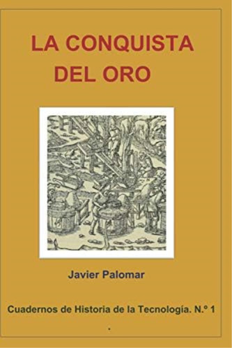La Conquista Del Oro (cuadernos De Historia De La Tecnología) (spanish Edition), De Palomar, Javier. Editorial Oem, Tapa Blanda En Español