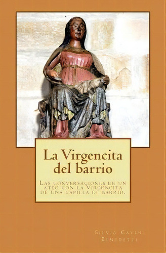 La Virgencita Del Barrio, De Silvio Cavini Benedetti. Editorial Createspace Independent Publishing Platform, Tapa Blanda En Español