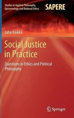 Social Justice In Practice - Juha Raikka (hardback)