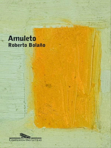 Amuleto, De Bolaño, Roberto. Editora Companhia Das Letras, Capa Mole, Edição 1ª Edição - 2008 Em Português