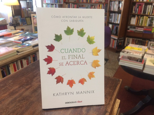 Cuando El Final Se Acerca - Kathryn Mannix