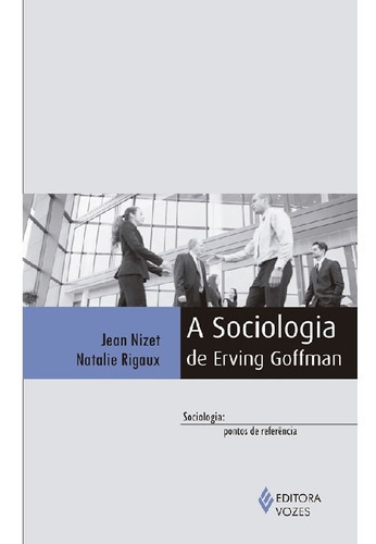 Sociologia De Erving Goffman: Sociologia De Erving Goffman, De Natalie; Nizet, Jean. Editora Vozes, Capa Mole, Edição 1 Em Português