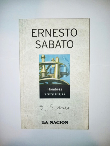 Hombres Y Engranajes - Ernesto Sábato - La Nación