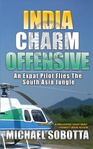 India Charm Offensive: An Expat Pilot Flies The South Asia Jungle, De Sobotta, Michael. Editorial Lightning Source Inc, Tapa Blanda En Inglés