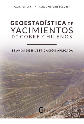 Geoestadística De Yacimientos De Cobre Chilenos, De Emery , Xavier.., Vol. 1.0. Editorial Caligrama, Tapa Blanda, Edición 1.0 En Español, 2019