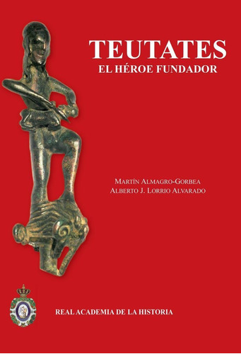 Teutates: El Hãâ©roe Fundador, De Almagro Gorbea, Martín. Editorial Real Academia De La Historia, Tapa Blanda En Español