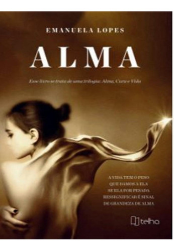 Alma- Trilogia Alma, Cura E Vida: Alma- Trilogia Alma, Cura E Vida, De Lopes, Emanuela. Editora Telha Pod, Capa Mole, Edição 1 Em Português, 2021