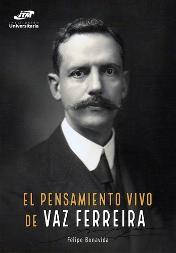 El Pensamiento Vivo De Vaz Ferreira, De Oscar Felipe Ortiz Benavides. Editorial Itm, Tapa Blanda, Edición 2020 En Español