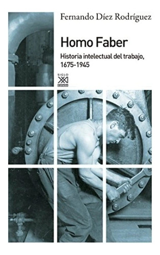 Libro Homo Faber Historia Intelectual Del Trabajo 1675-1945