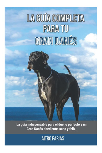Libro: La Guía Completa Para Tu Gran Danés: La Guía Para El