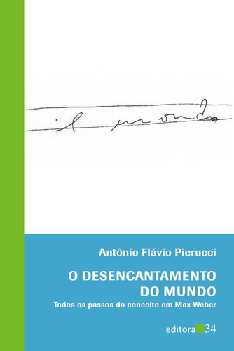 O desencantamento do mundo, de Pierucci, Antônio Flávio. Editora 34 Ltda., capa mole em português, 2013