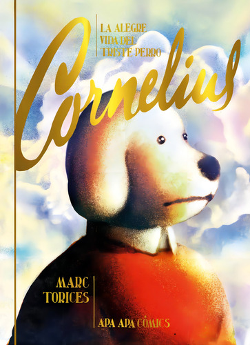 La Alegre Vida Del Triste Perro Cornelius, De Torices, Marc., Vol. 1. Editorial Apa Apa, Tapa Dura, Edición 1 En Castellano, 2023