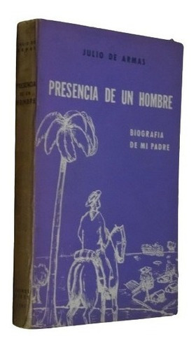 Presencia De Un Hombre Biografía De Mi Padre Julio De &-.