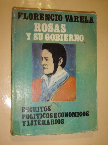 Florencio Varela, Rosas Y Su Gobierno. Edit. Freeland 1975