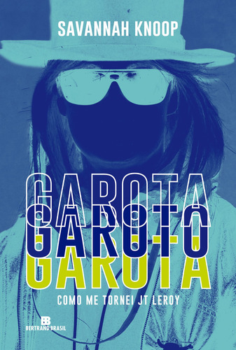 Garota garoto garota: Como me tornei JT LeRoy, de Knoop, Savannah. Editora Bertrand Brasil Ltda., capa mole em português, 2021