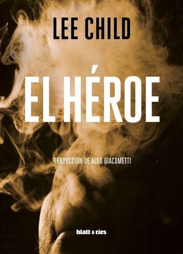 El Heroe. Lee Child. Blatt Y Rios
