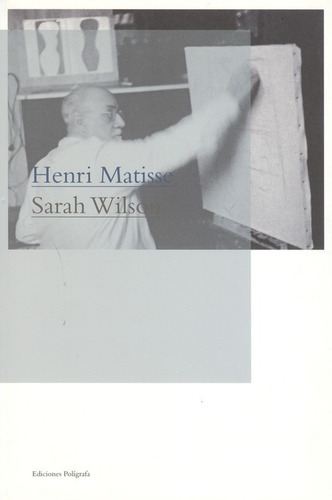 Henri Matisse, De Wilson, Sarah. Editorial Ediciones Polígrafa, Tapa Dura, Edición 1 En Español, 2009