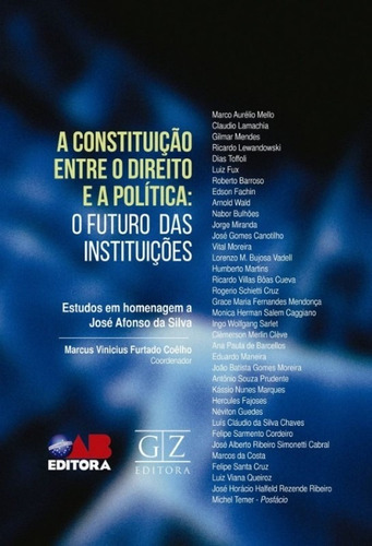 Constituicao Entre O Direito E A Politica, A: O Futuro Das Instituicoes, De Coelho, Marcus Vinicius Furtado. Editora Gz Editora, Capa Mole Em Português, 2018