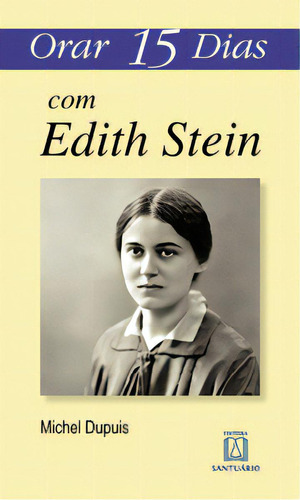 Orar 15 dias com edith stein, de Dupios, Michel. Editorial Editora Santuário, tapa mole, edición 0 en 1557, 2017