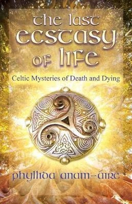 Libro The Last Ecstasy Of Life : Celtic Mysteries Of Deat...